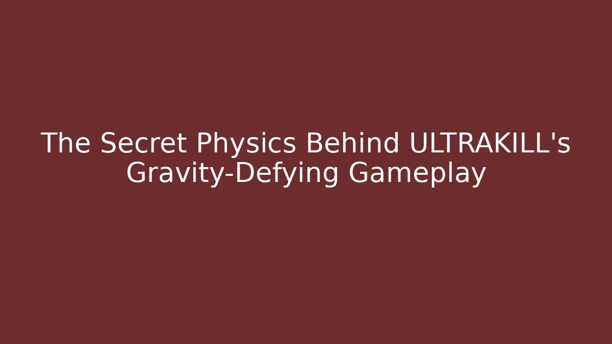 The Secret Physics Behind ULTRAKILL’s Gravity-Defying Gameplay