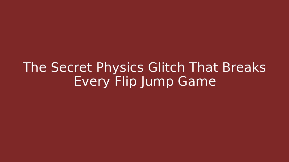 The Secret Physics Glitch That Breaks Every Flip Jump Game