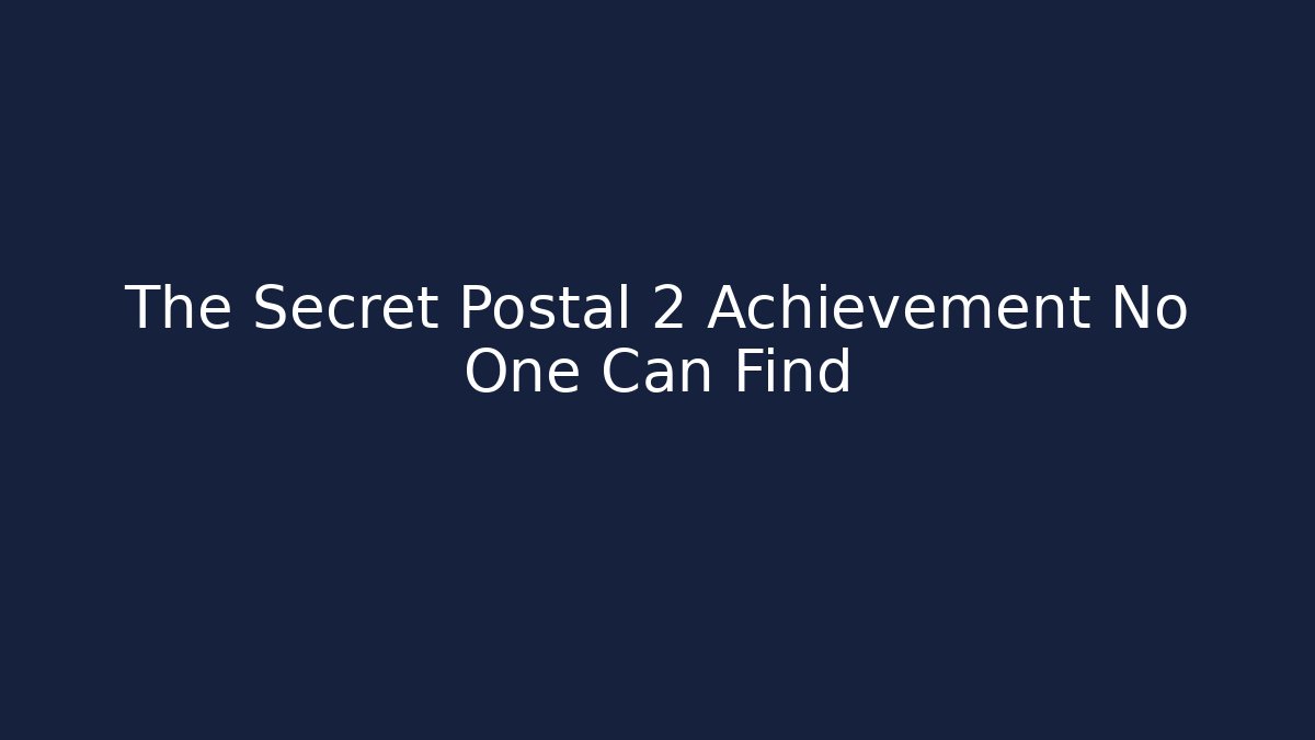 The Secret Postal 2 Achievement No One Can Find
