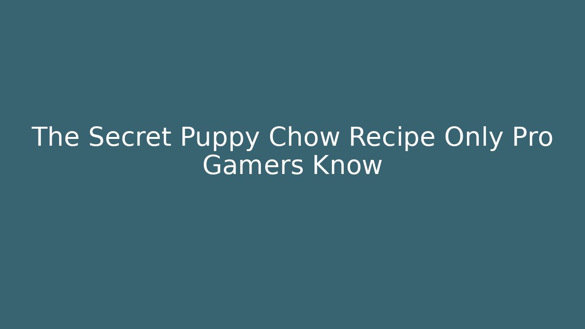 The Secret Puppy Chow Recipe Only Pro Gamers Know - NADclinic