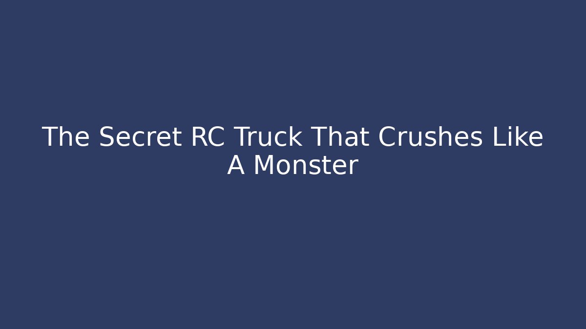 The Secret RC Truck That Crushes Like A Monster