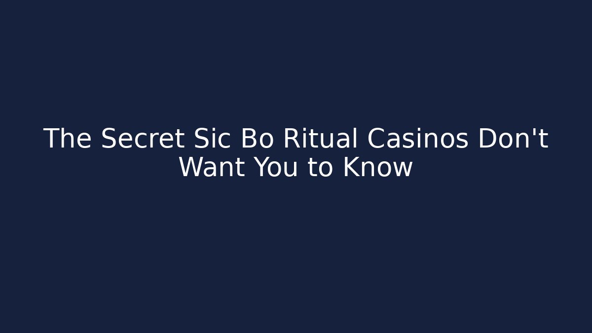 The Secret Sic Bo Ritual Casinos Don't Want You to Know