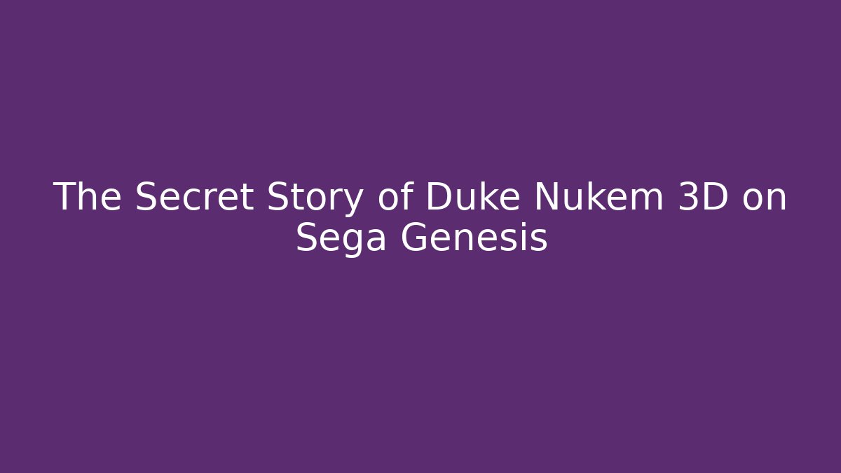The Secret Story of Duke Nukem 3D on Sega Genesis