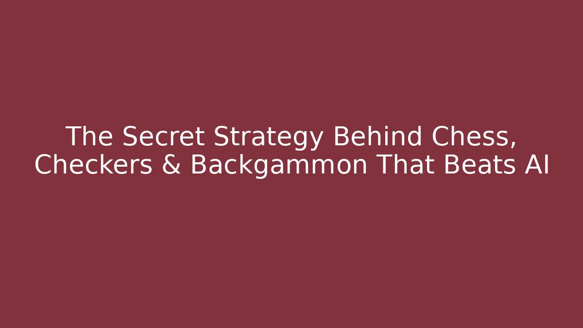 The Secret Strategy Behind Chess, Checkers & Backgammon That Beats AI