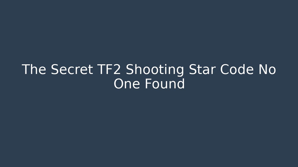 The Secret TF2 Shooting Star Code No One Found - NADclinic