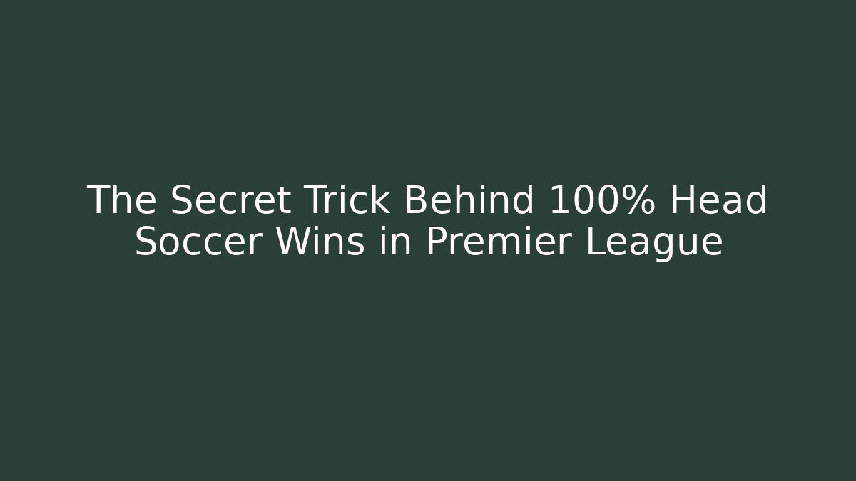 The Secret Trick Behind 100% Head Soccer Wins in Premier League