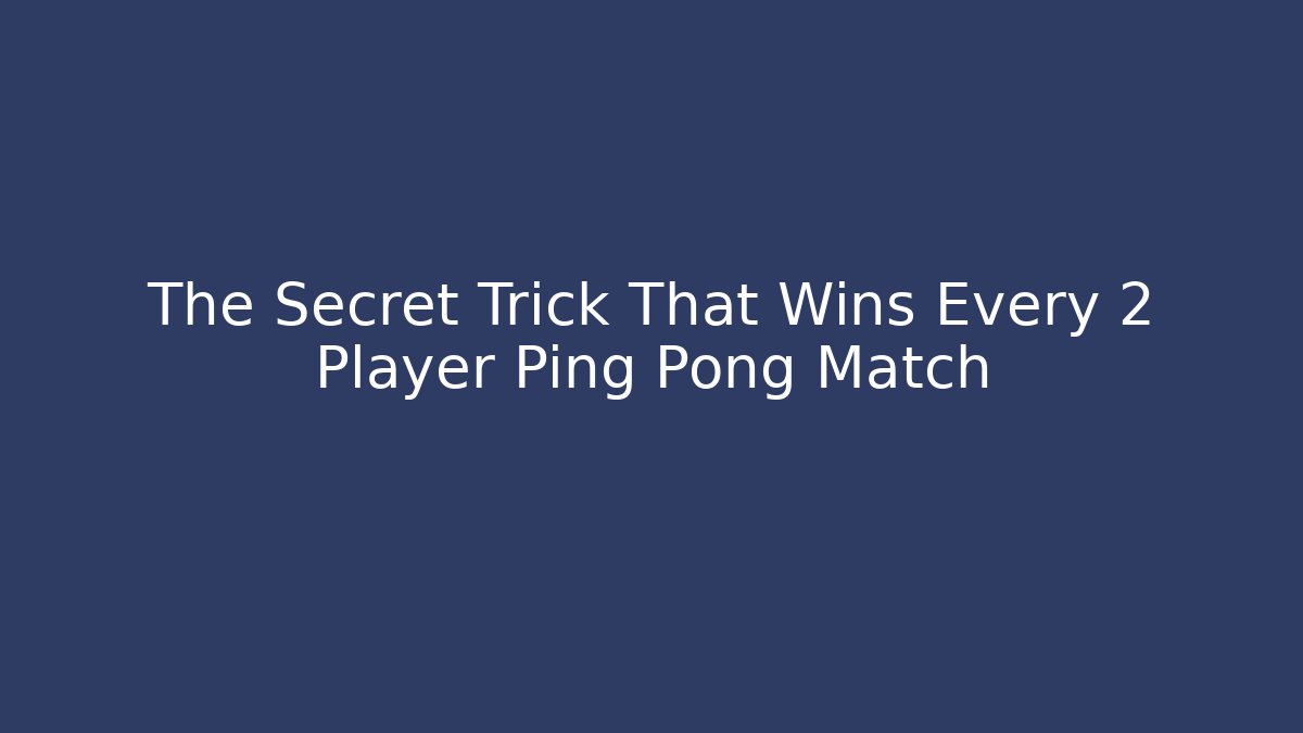 The Secret Trick That Wins Every 2 Player Ping Pong Match