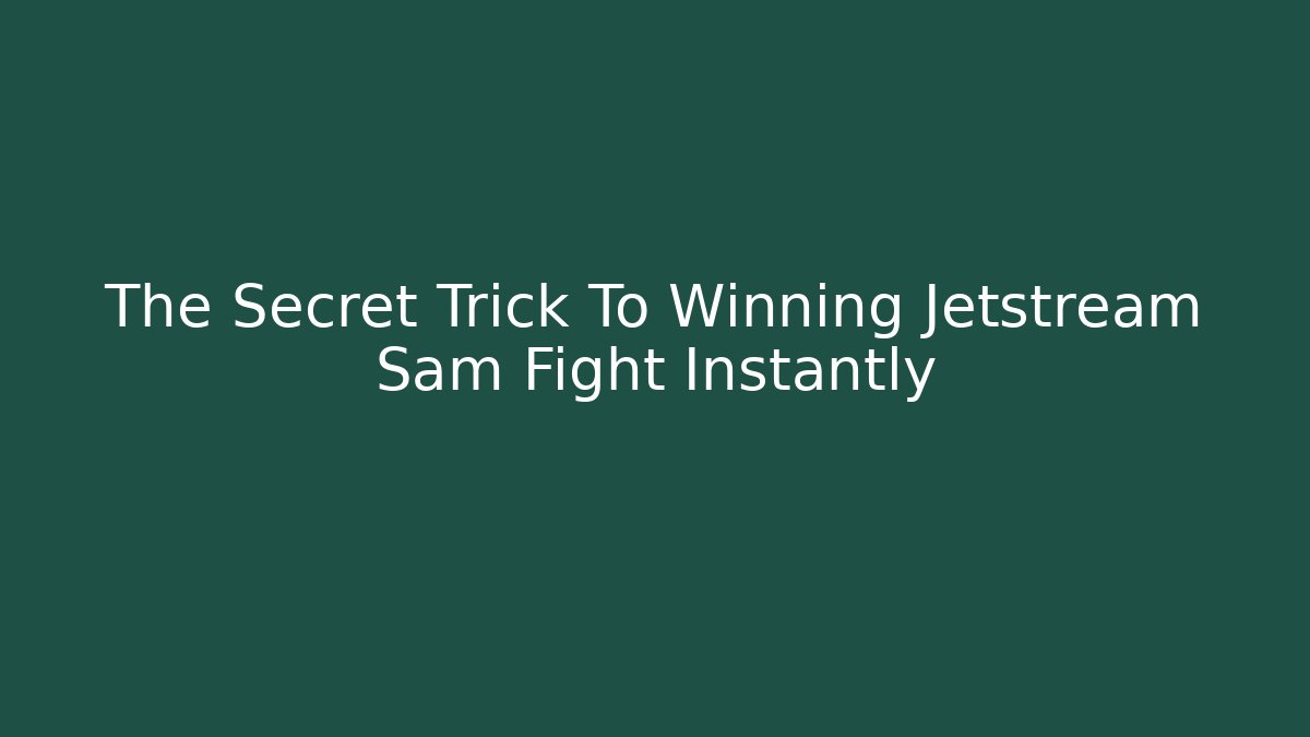 The Secret Trick To Winning Jetstream Sam Fight Instantly