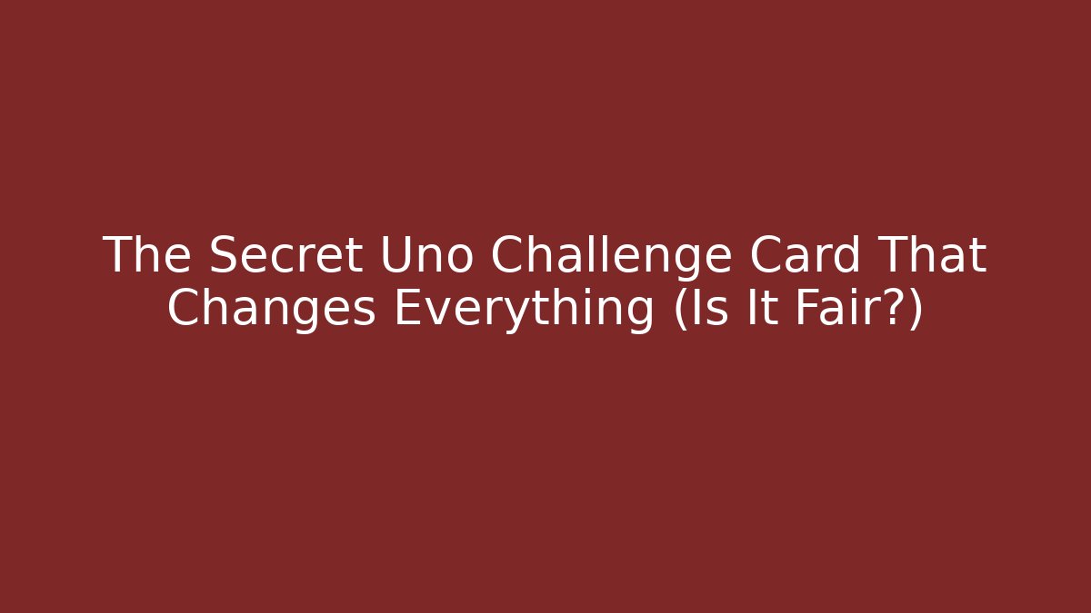 The Secret Uno Challenge Card That Changes Everything (Is It Fair?)