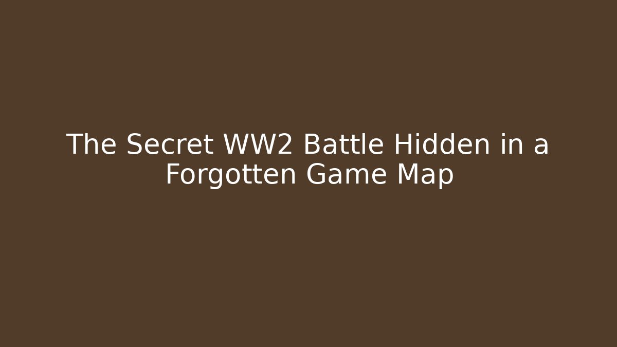 The Secret WW2 Battle Hidden in a Forgotten Game Map - NADclinic