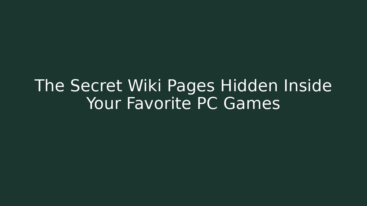 The Secret Wiki Pages Hidden Inside Your Favorite PC Games - NADclinic