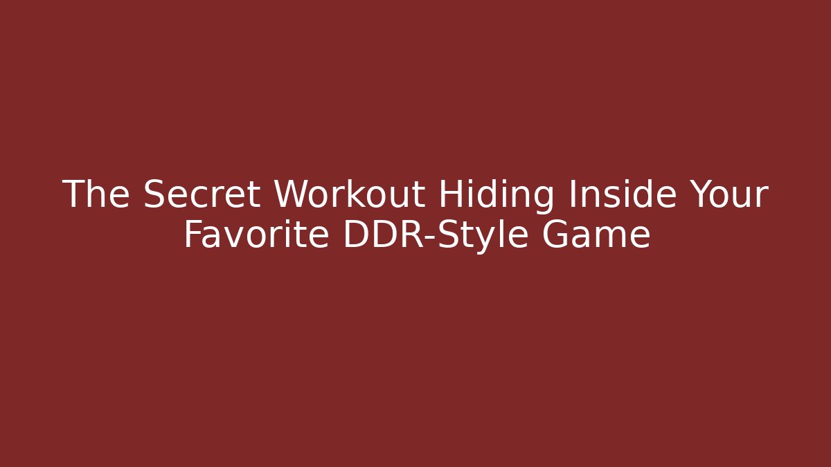 The Secret Workout Hiding Inside Your Favorite DDR-Style Game