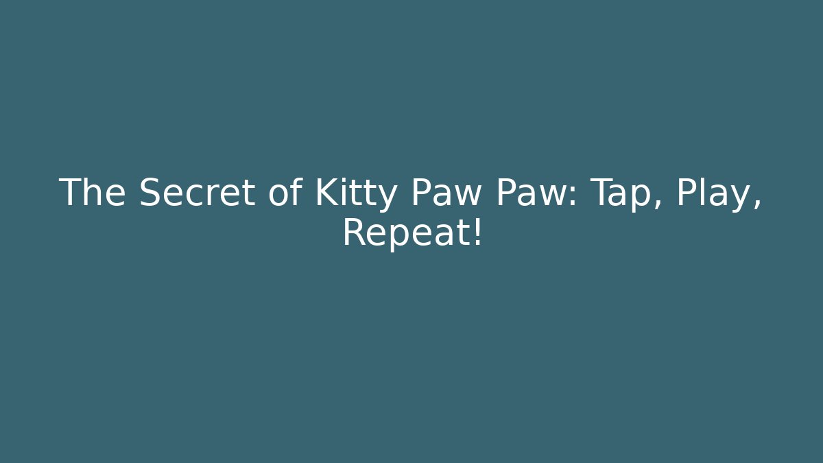 The Secret of Kitty Paw Paw: Tap, Play, Repeat!