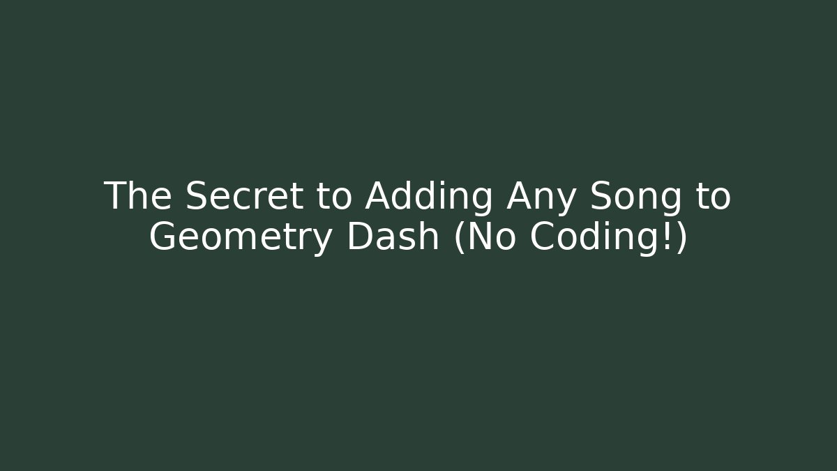 The Secret to Adding Any Song to Geometry Dash (No Coding!)