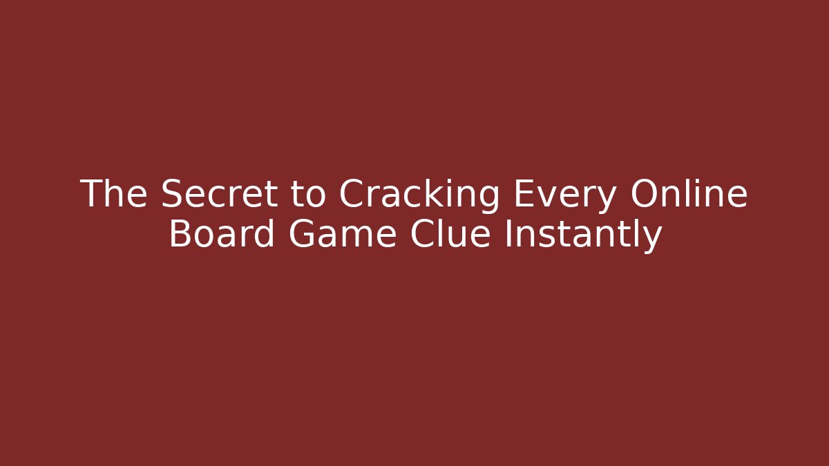 The Secret to Cracking Every Online Board Game Clue Instantly
