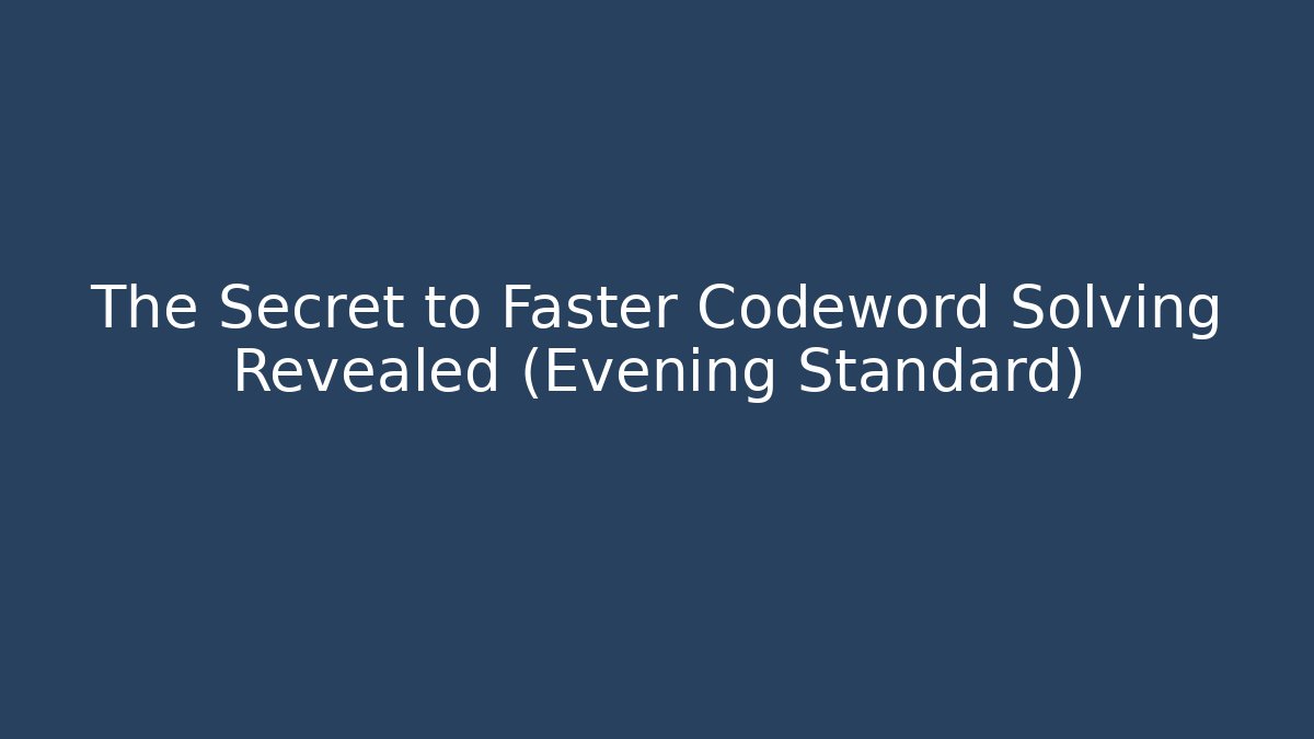 The Secret to Faster Codeword Solving Revealed (Evening Standard)