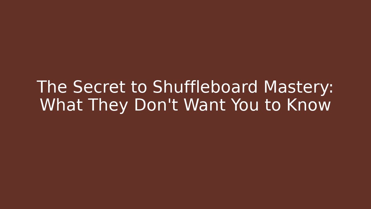The Secret to Shuffleboard Mastery: What They Don't Want You to Know