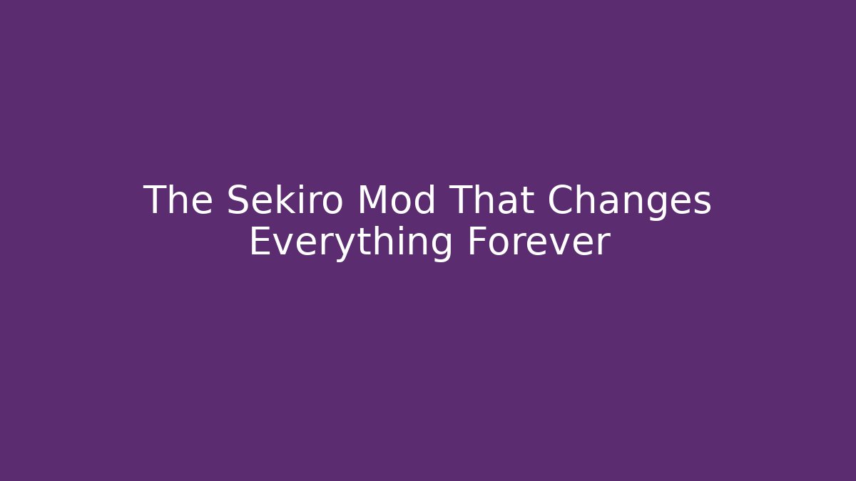 The Sekiro Mod That Changes Everything Forever