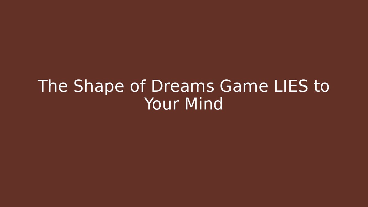 The Shape of Dreams Game LIES to Your Mind - NADclinic