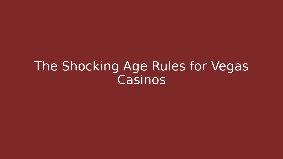 The Shocking Age Rules for Vegas Casinos