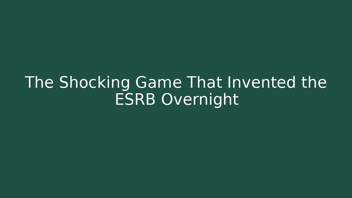 The Shocking Game That Invented the ESRB Overnight - NADclinic