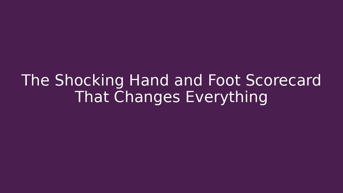 The Shocking Hand and Foot Scorecard That Changes Everything