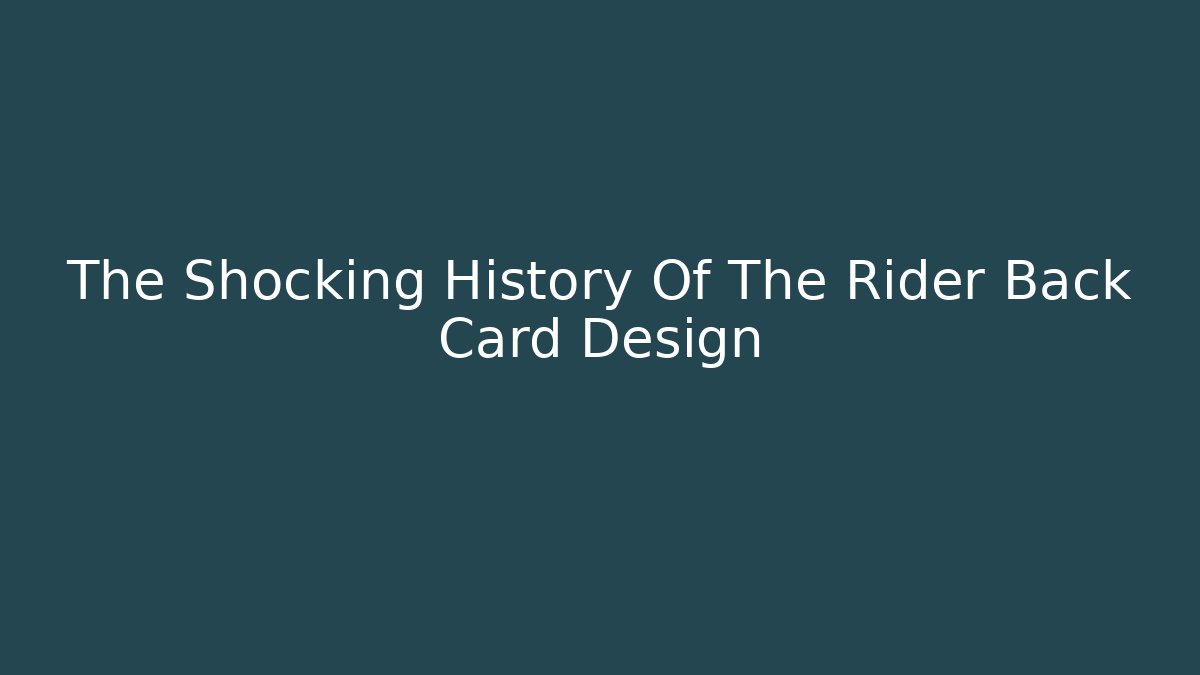 The Shocking History Of The Rider Back Card Design