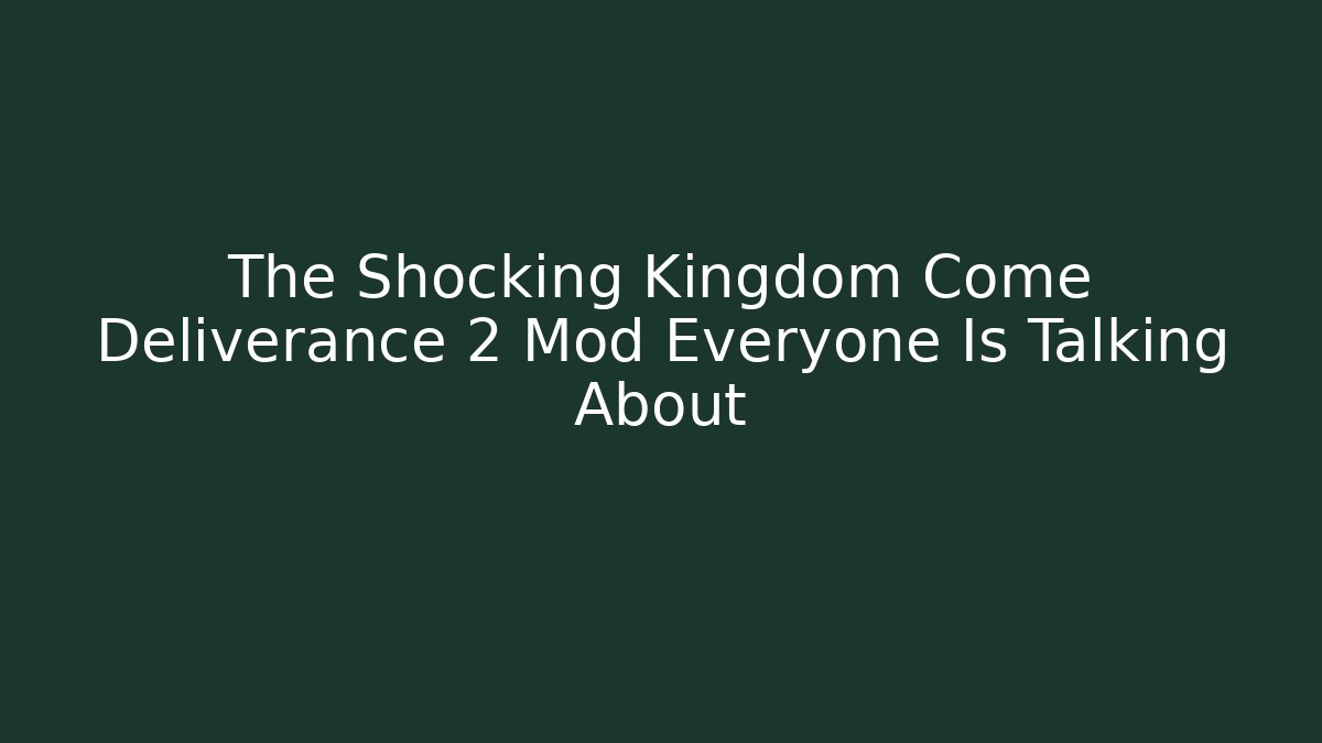 The Shocking Kingdom Come Deliverance 2 Mod Everyone Is Talking About