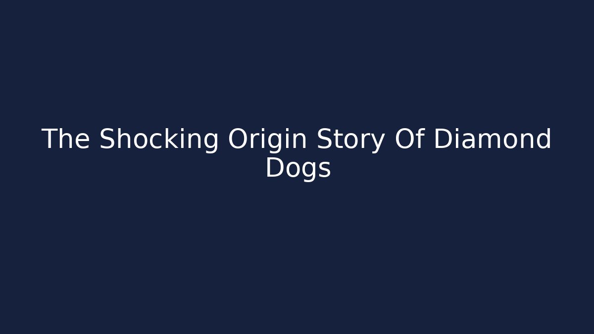 The Shocking Origin Story Of Diamond Dogs