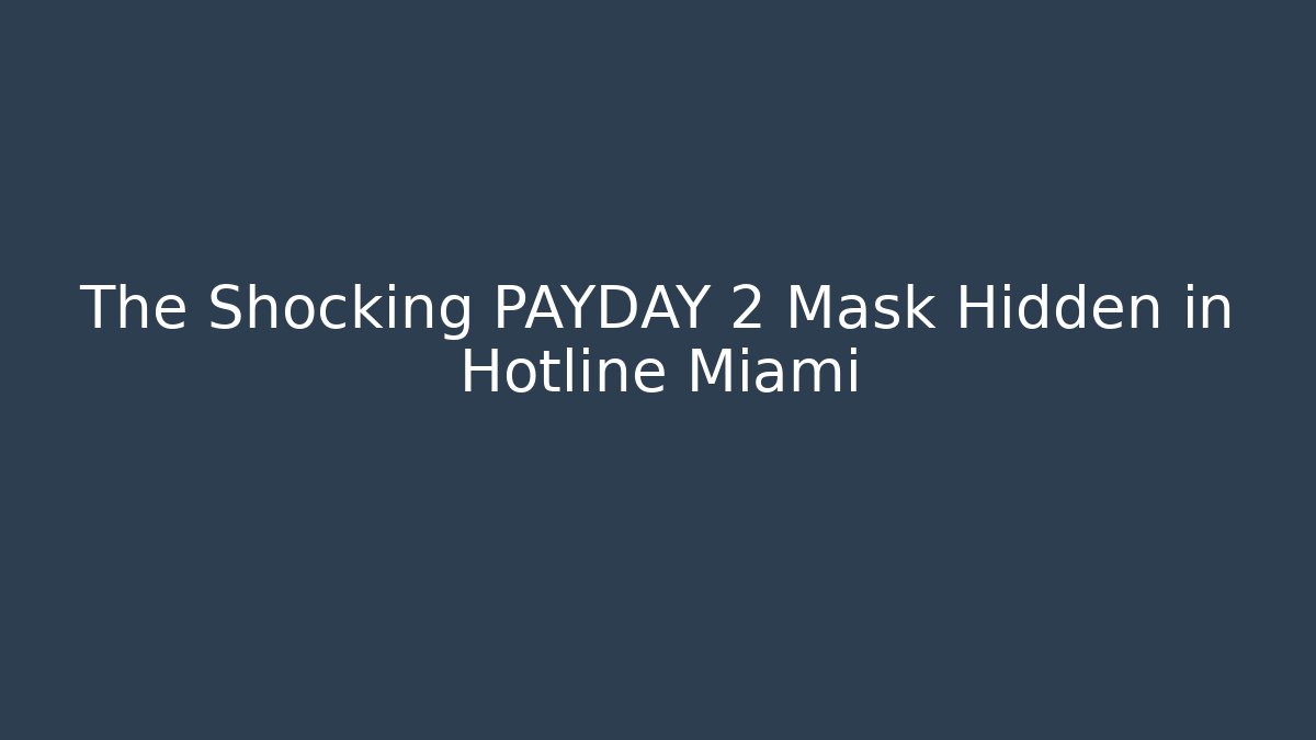 The Shocking PAYDAY 2 Mask Hidden in Hotline Miami
