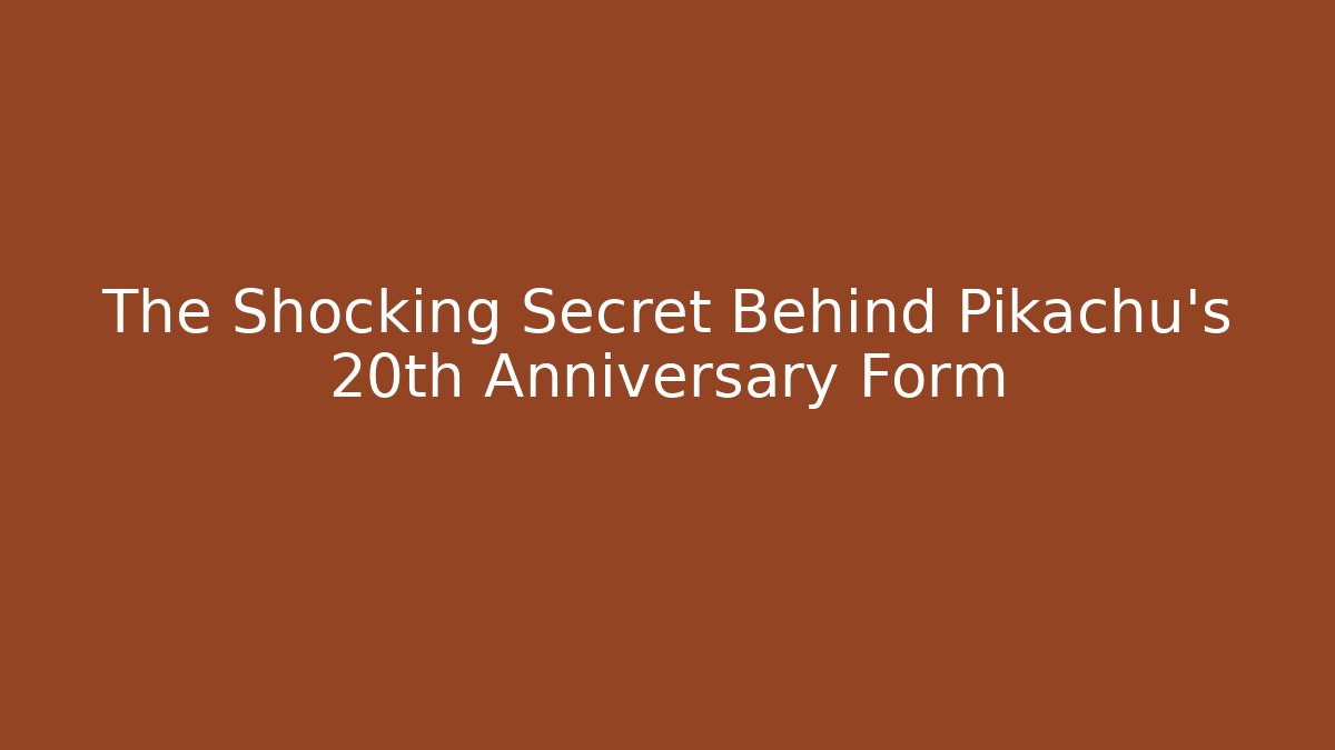 The Shocking Secret Behind Pikachu’s 20th Anniversary Form