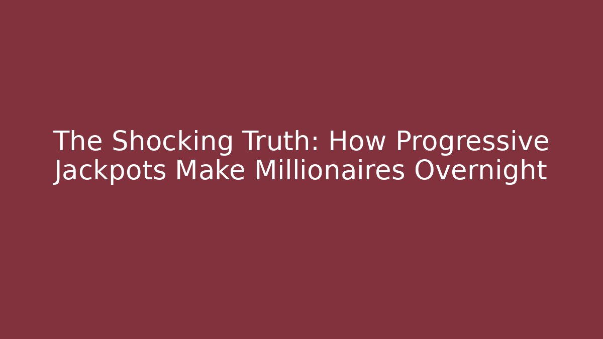 The Shocking Truth: How Progressive Jackpots Make Millionaires Overnight