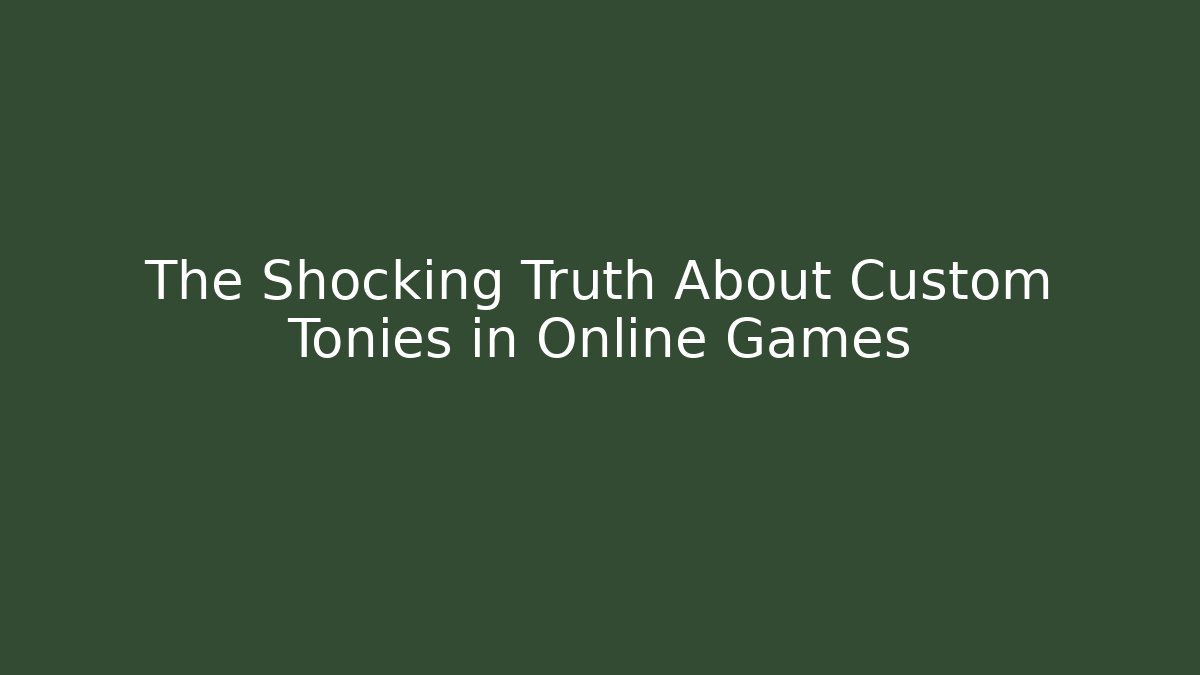 The Shocking Truth About Custom Tonies in Online Games