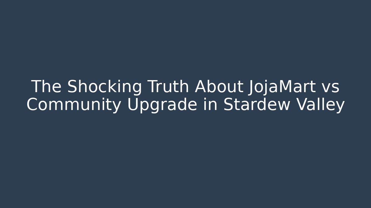 The Shocking Truth About JojaMart vs Community Upgrade in Stardew Valley