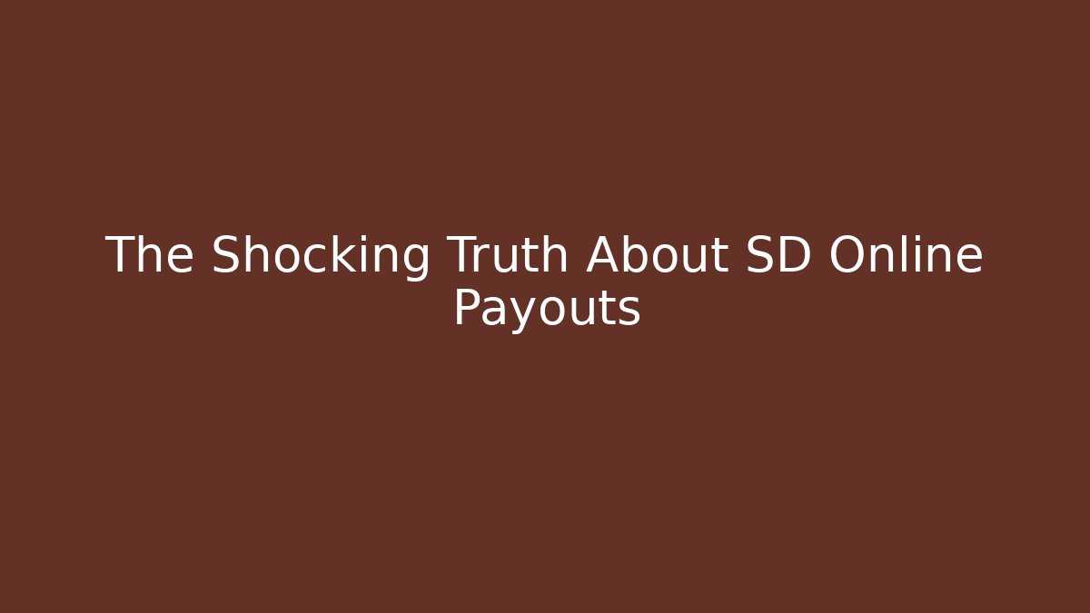 The Shocking Truth About SD Online Payouts