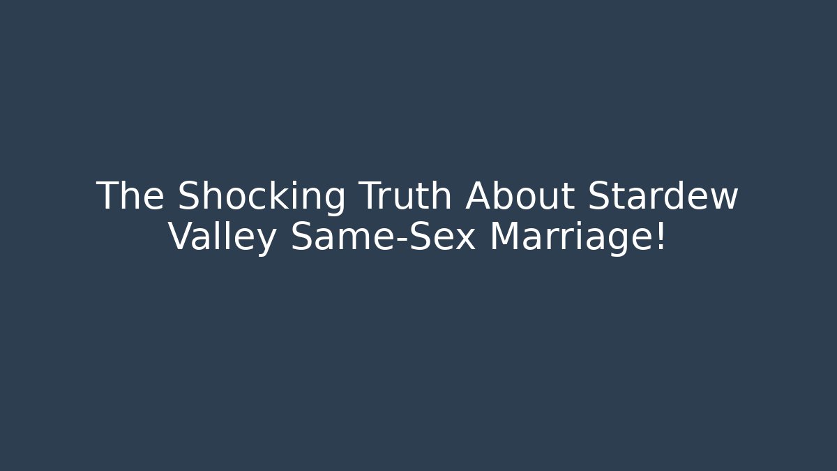The Shocking Truth About Stardew Valley Same-Sex Marriage!