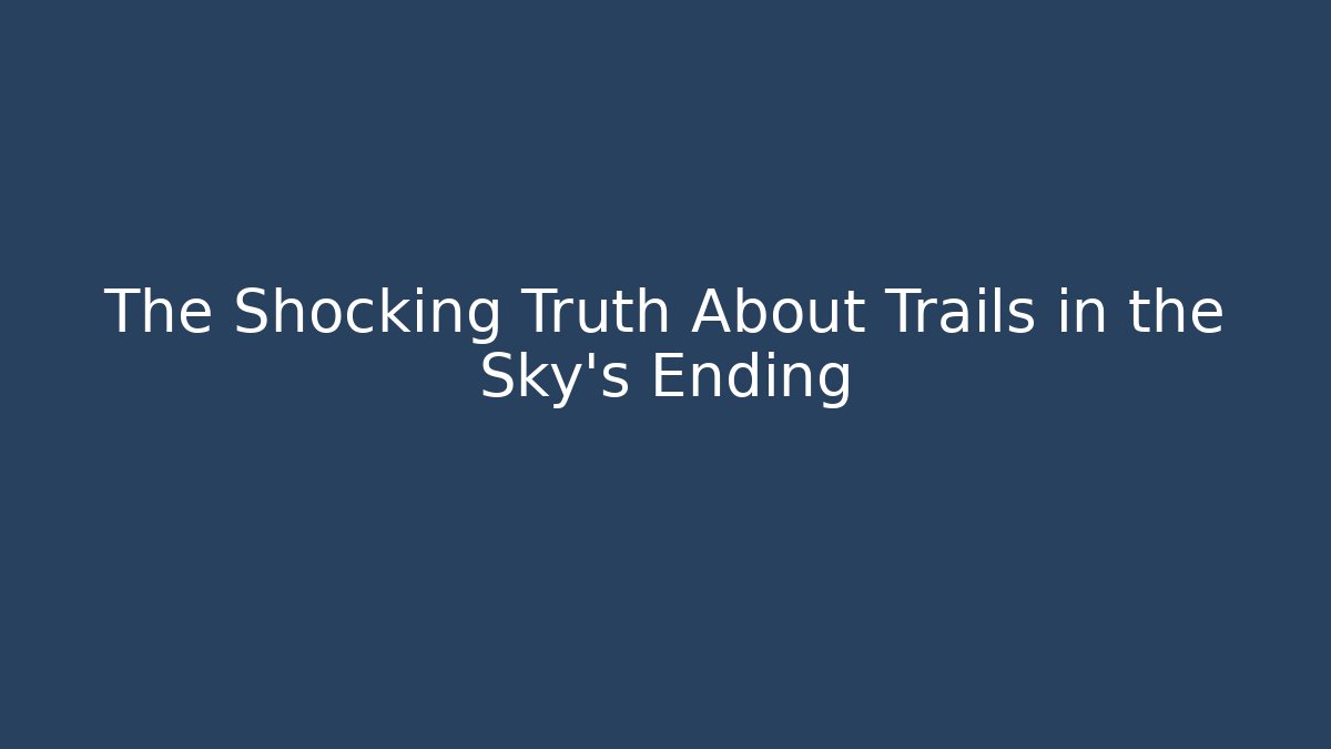 The Shocking Truth About Trails in the Sky's Ending