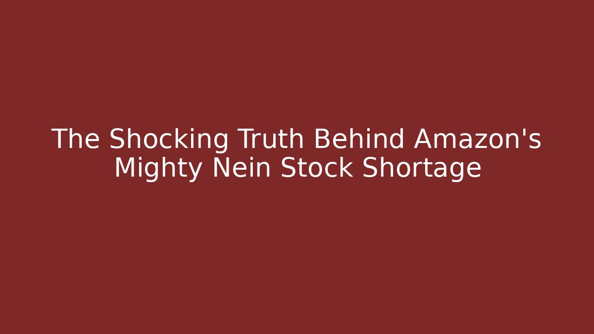 The Shocking Truth Behind Amazon’s Mighty Nein Stock Shortage