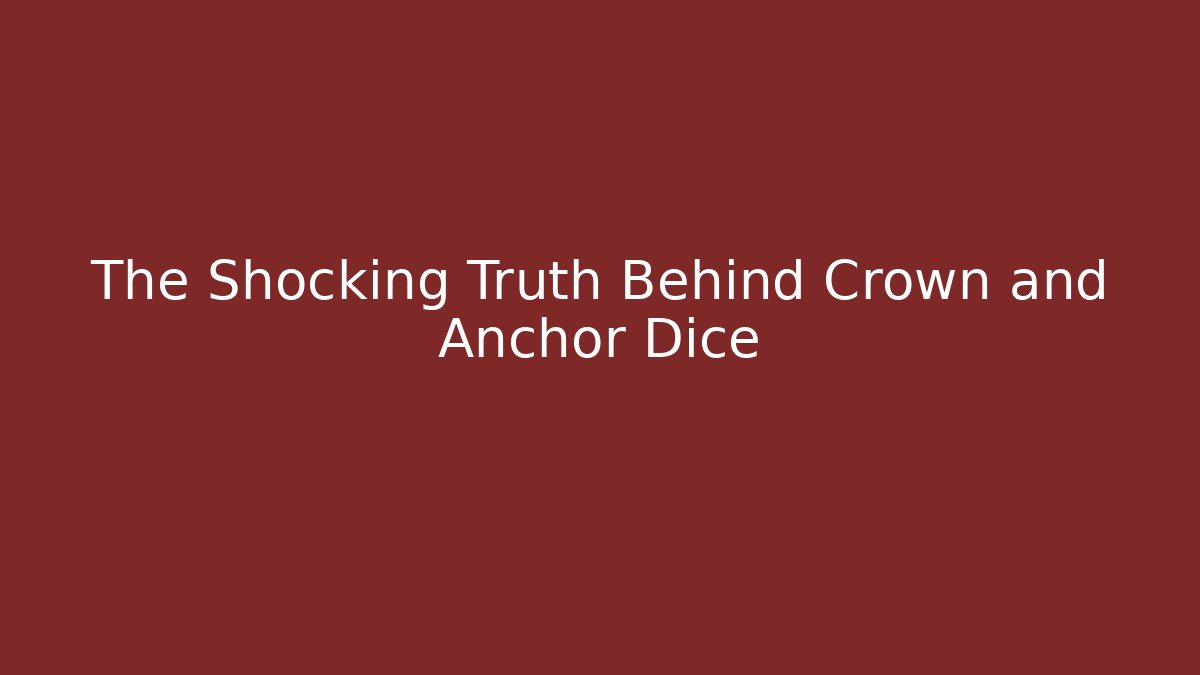 The Shocking Truth Behind Crown and Anchor Dice