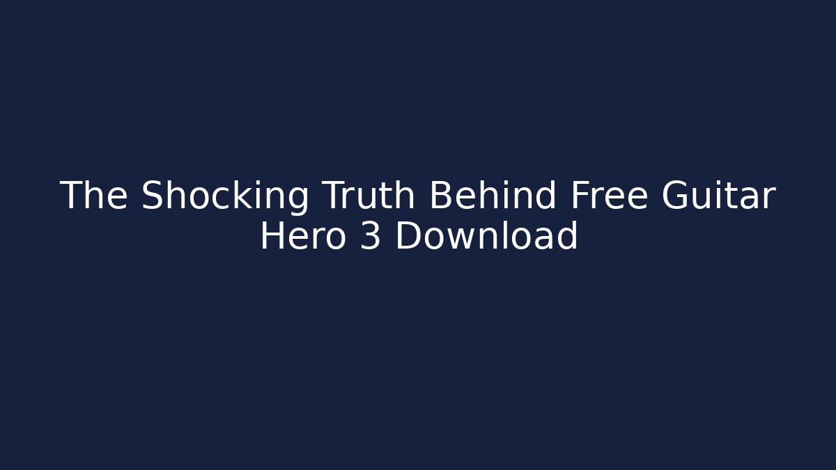 The Shocking Truth Behind Free Guitar Hero 3 Download