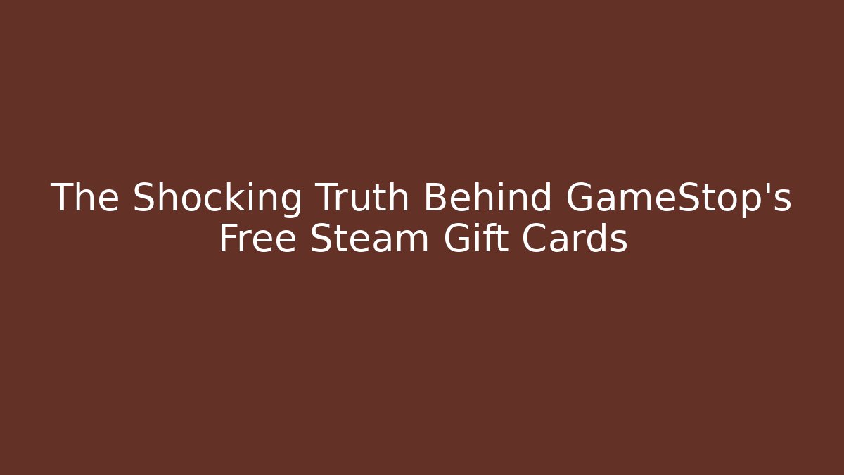 The Shocking Truth Behind GameStop's Free Steam Gift Cards