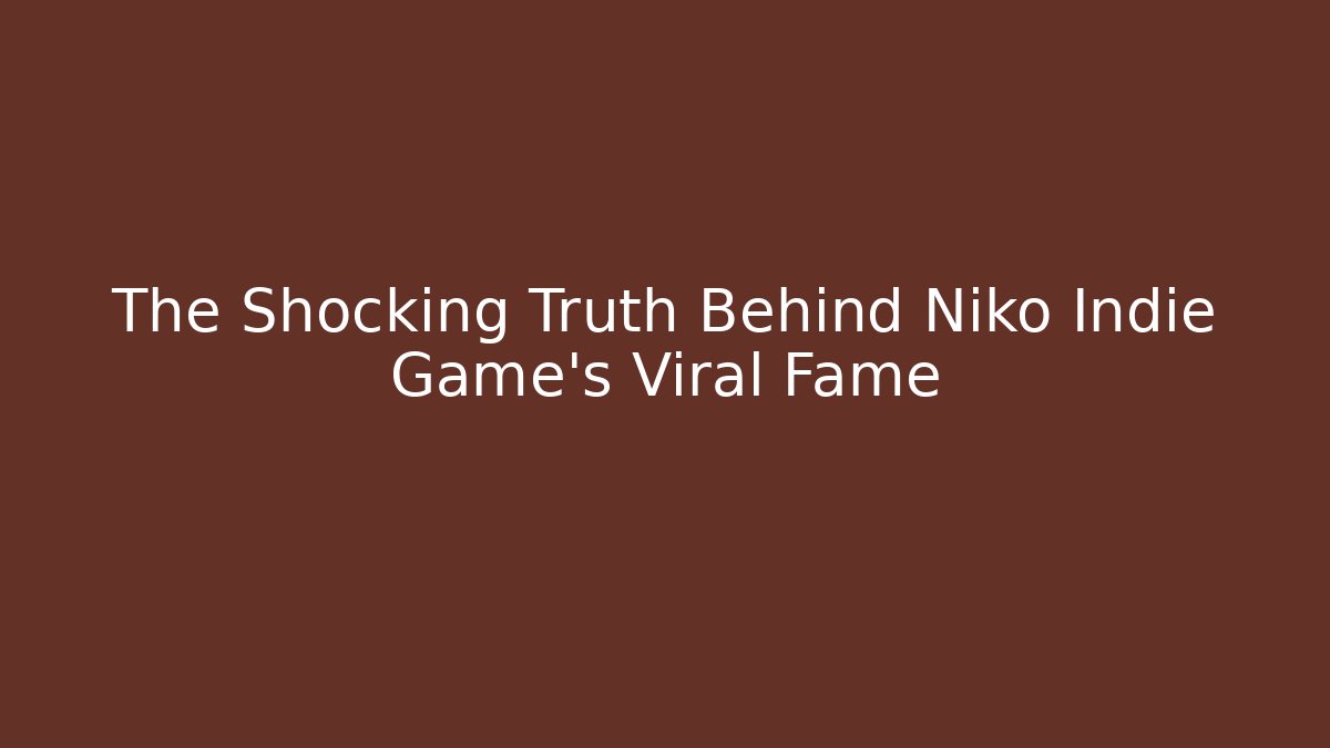 The Shocking Truth Behind Niko Indie Game's Viral Fame