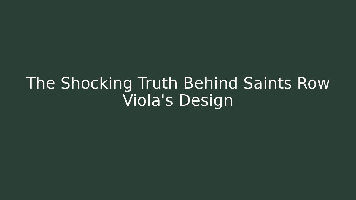 The Shocking Truth Behind Saints Row Viola's Design