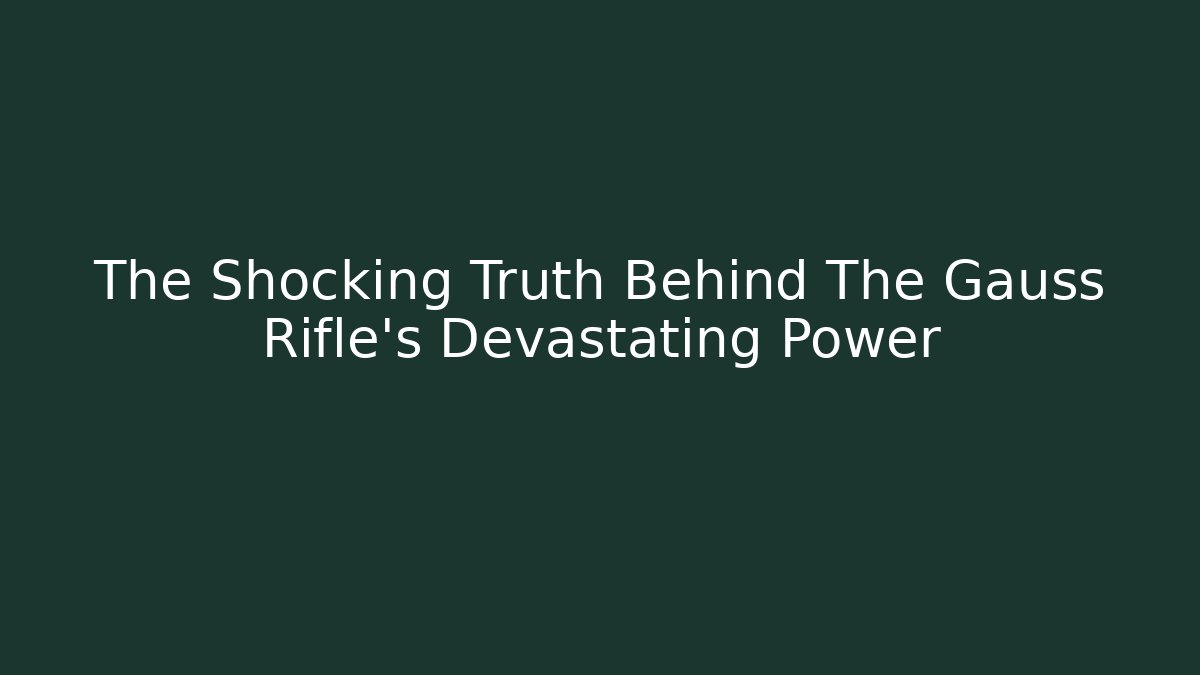 The Shocking Truth Behind The Gauss Rifle's Devastating Power