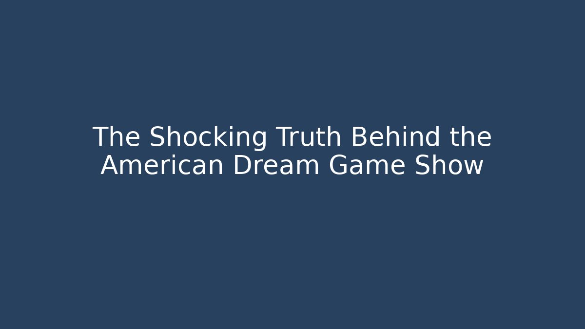 The Shocking Truth Behind the American Dream Game Show