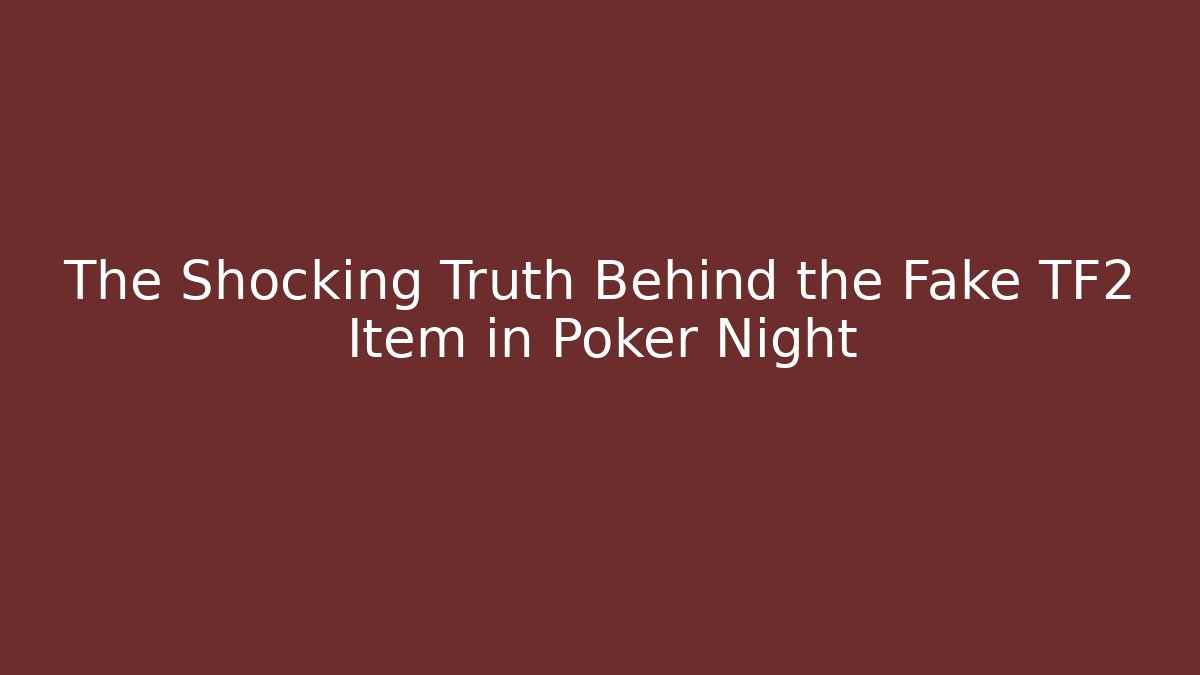 The Shocking Truth Behind the Fake TF2 Item in Poker Night - NADclinic