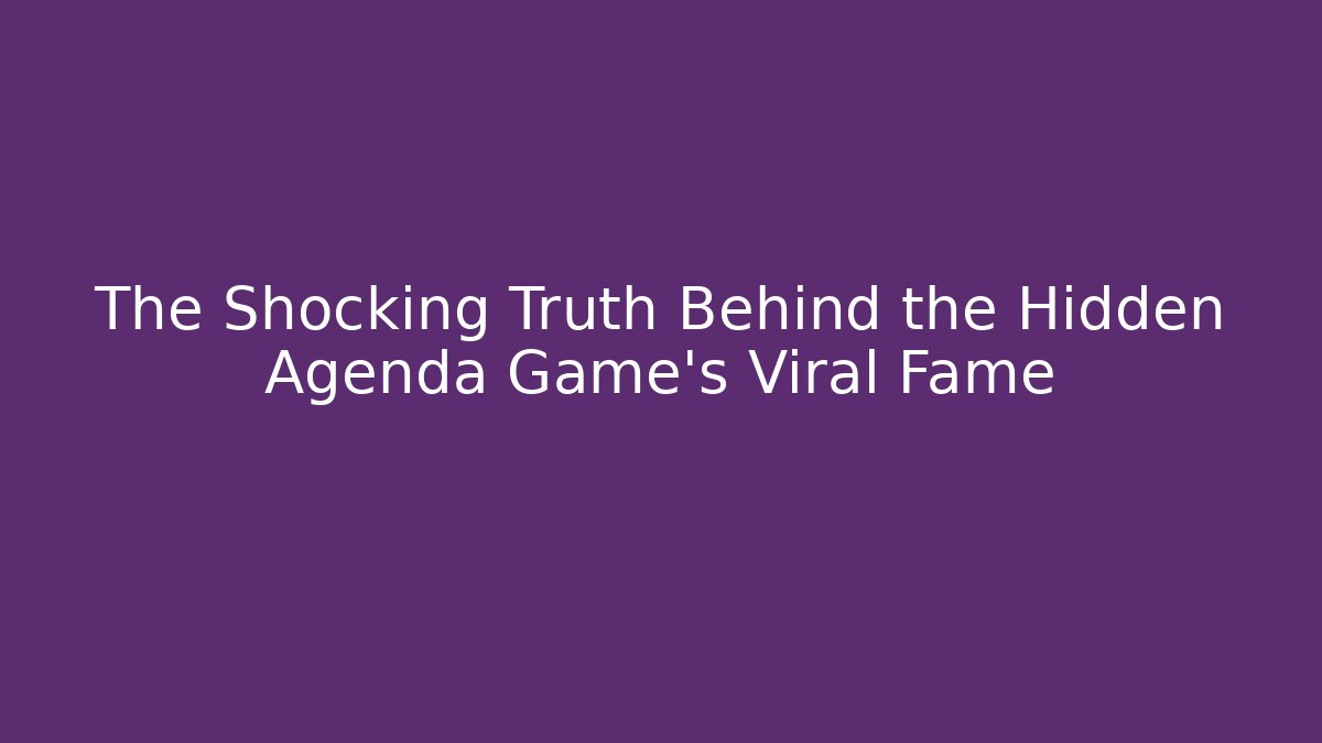 The Shocking Truth Behind the Hidden Agenda Game's Viral Fame