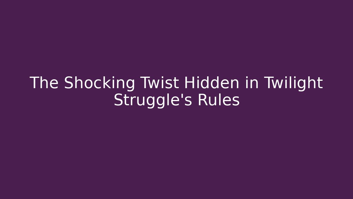 The Shocking Twist Hidden in Twilight Struggle's Rules