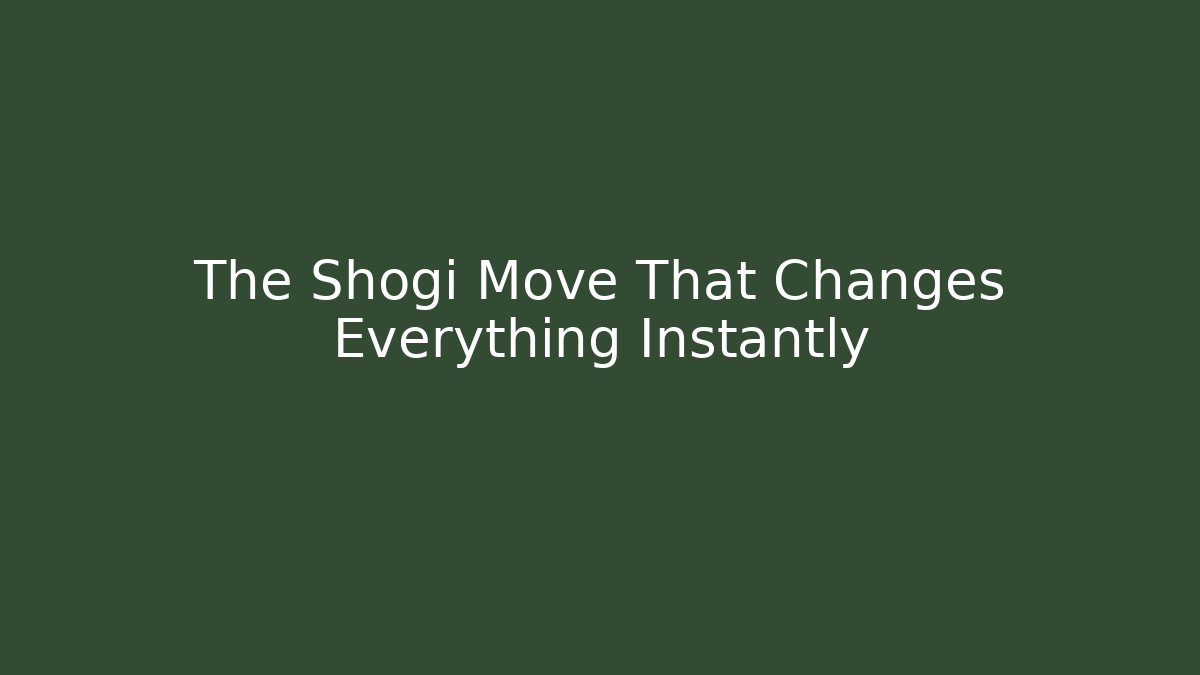 The Shogi Move That Changes Everything Instantly