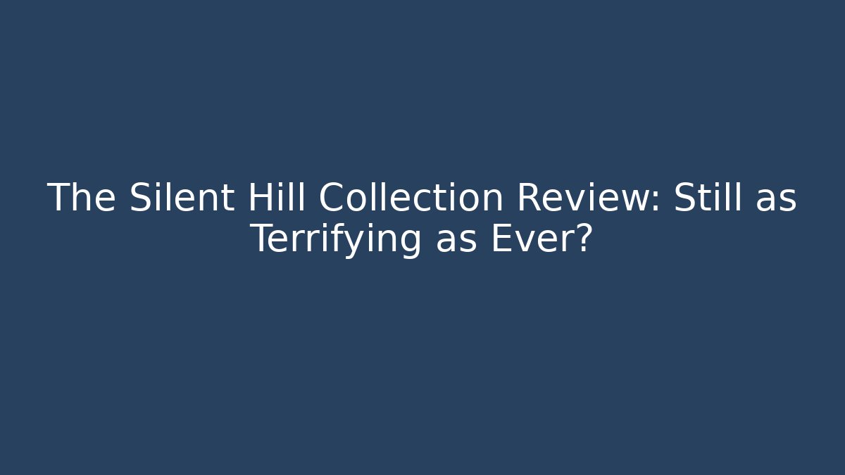 The Silent Hill Collection Review: Still as Terrifying as Ever?